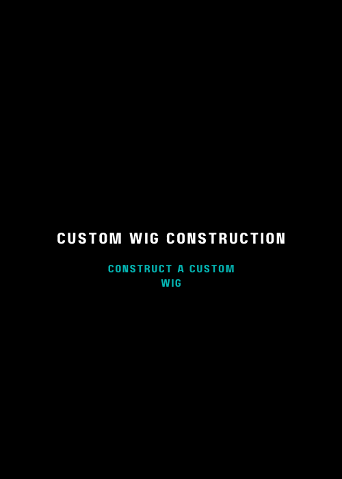 CUSTOM WIG CONSTRUCTION